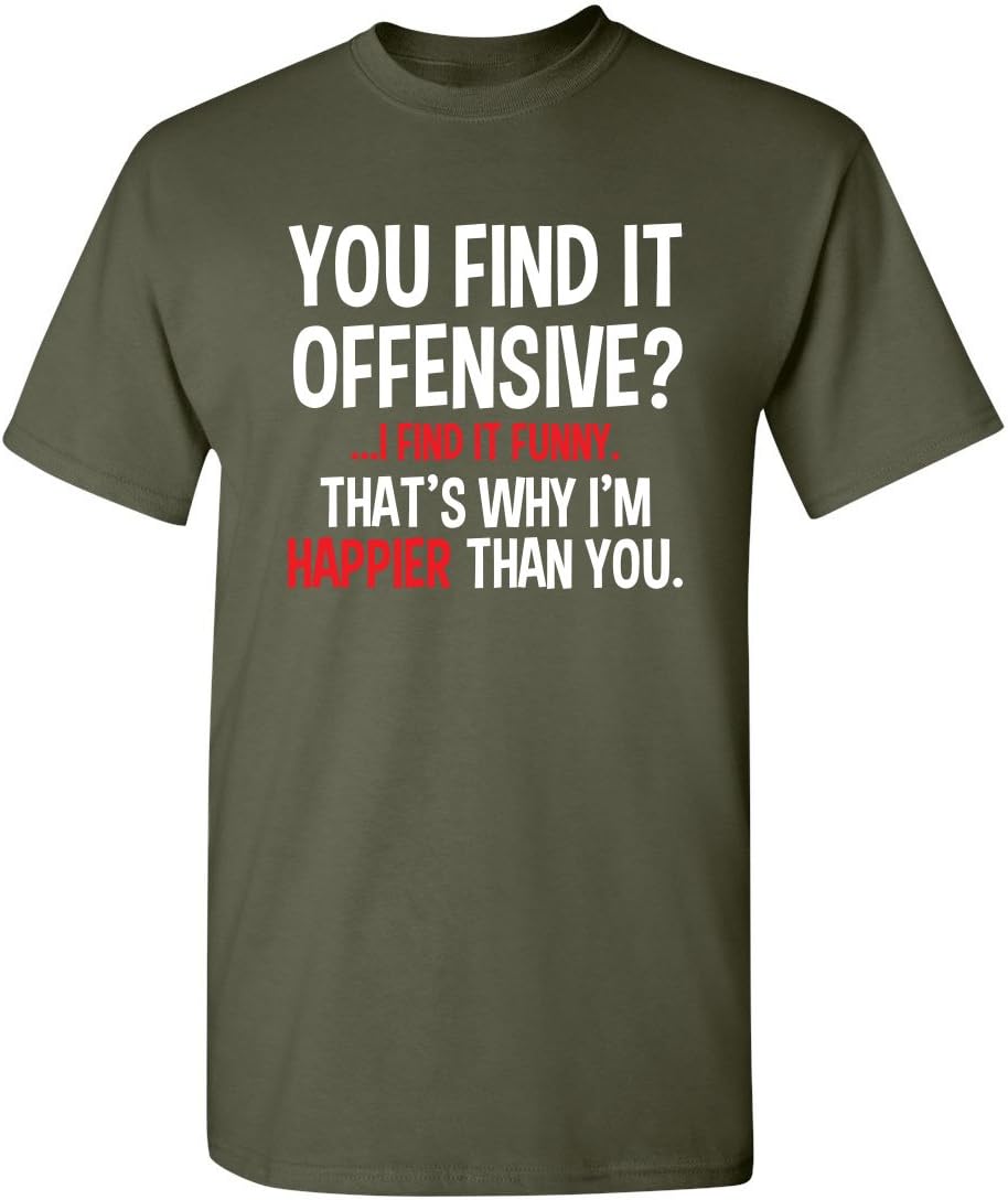 You Find It Offensive? | Casual Novelty Funny Mens T-Shirts | Printed in USA Adult Humor Sarcastic Tees