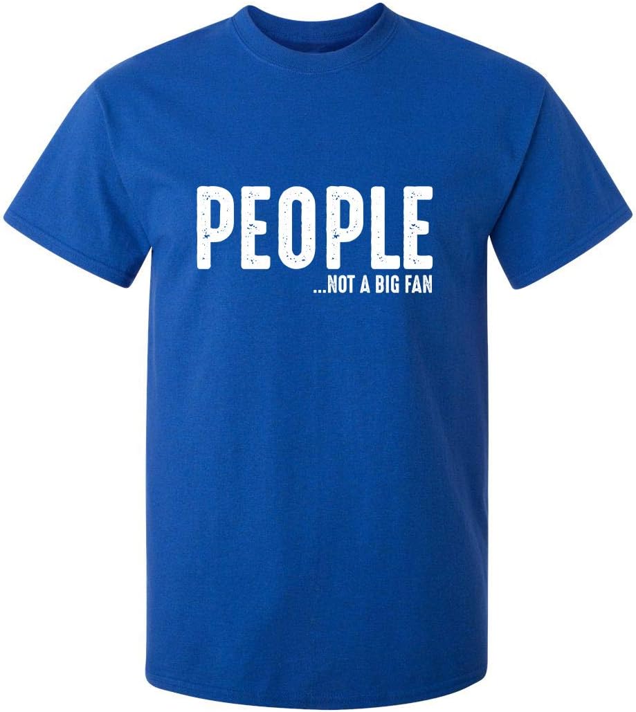 People Not A Fan About Me Graphic Novelty Sarcastic Funny T Shirt