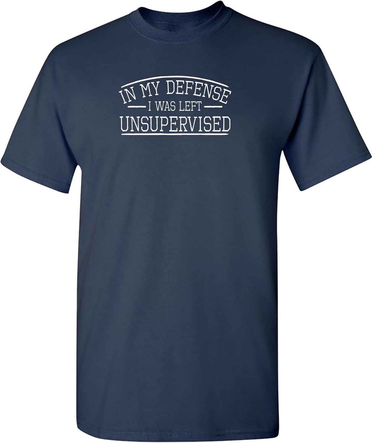 in My Defense I was Left Unsupervised Novelty Gag Gift Funny T Shirt for Anyone