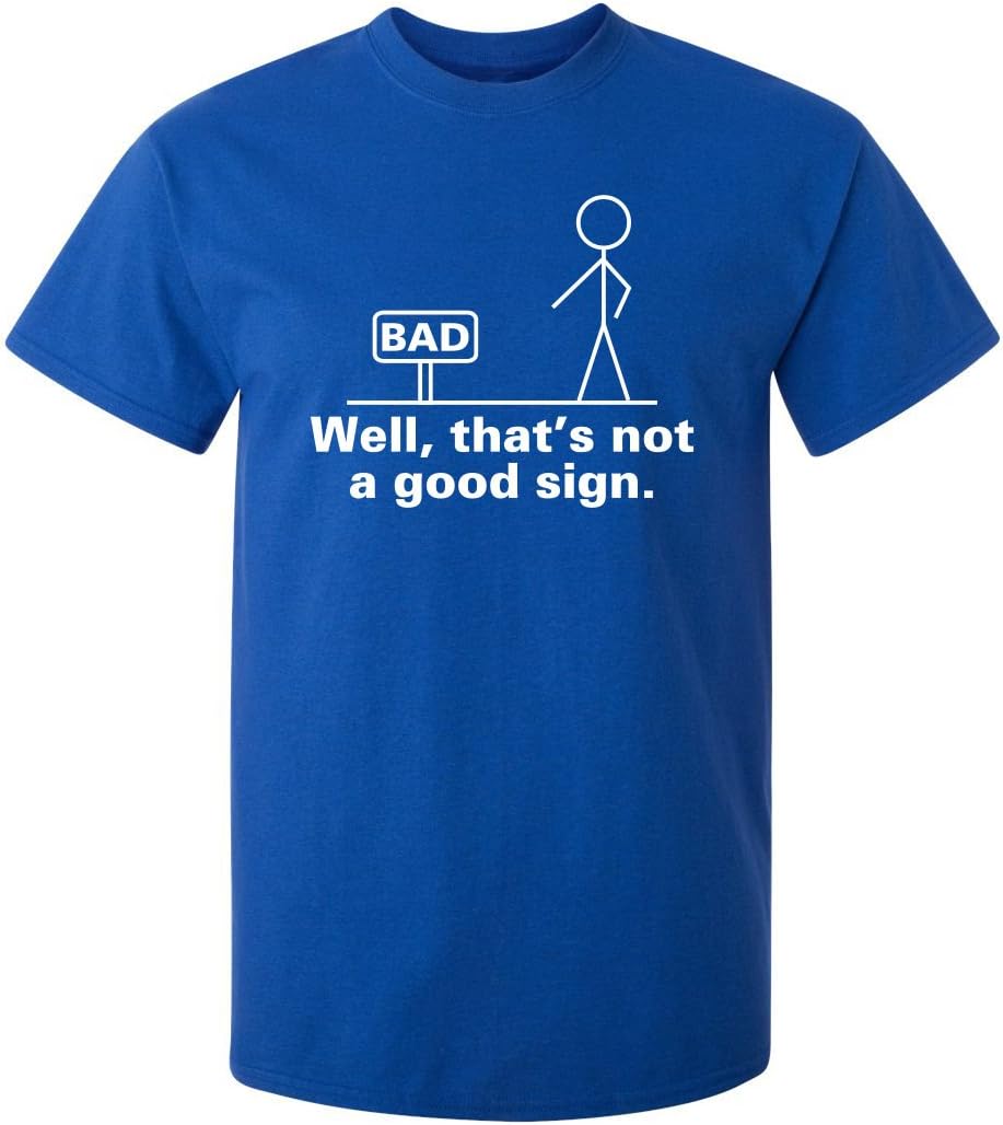 Well, That's Not A Good Sign Stick Figure Graphic Novelty Sarcastic Funny Tshirt