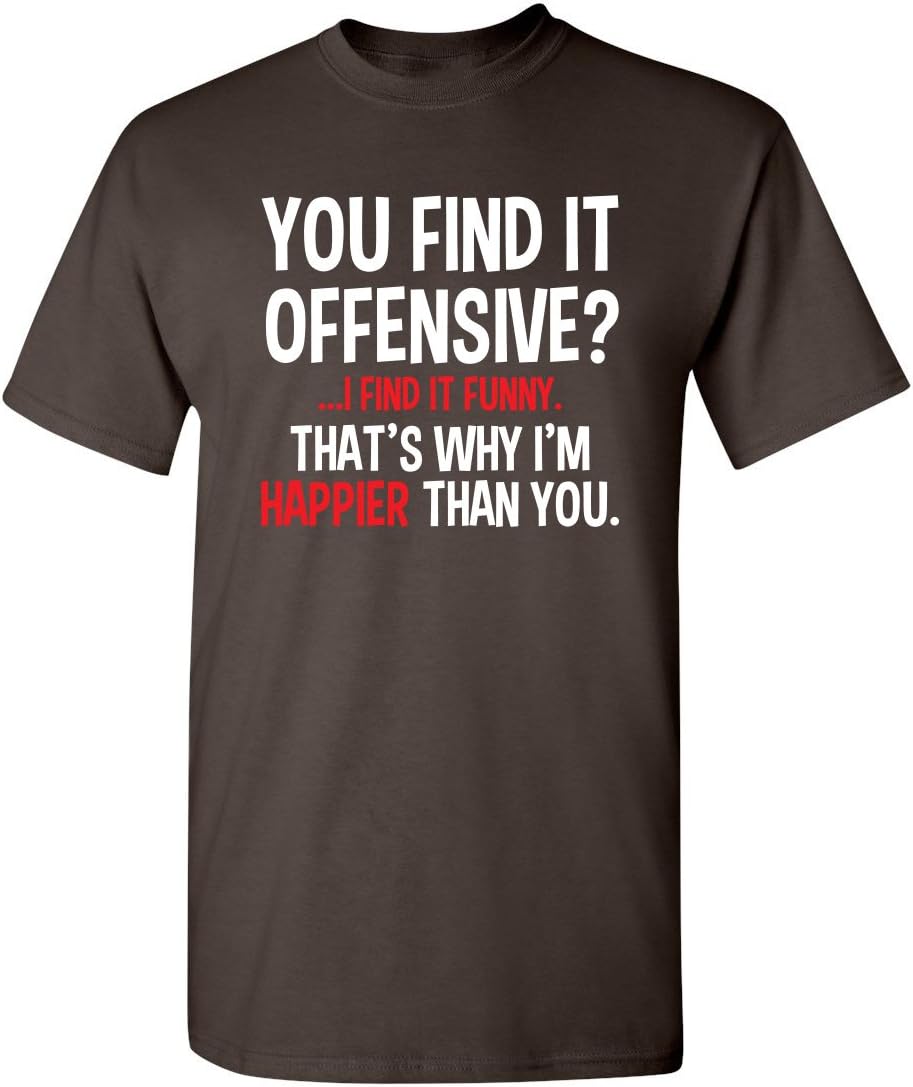 You Find It Offensive? | Casual Novelty Funny Mens T-Shirts | Printed in USA Adult Humor Sarcastic Tees