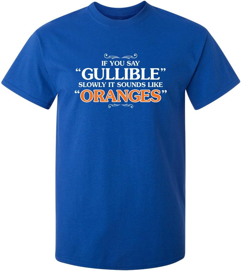 It Sounds Like Oranges Tee | Weird Humor Statement Funny T Shirt | Bold Look Mens Graphic Novelty Sarcastic Funny T Shirts