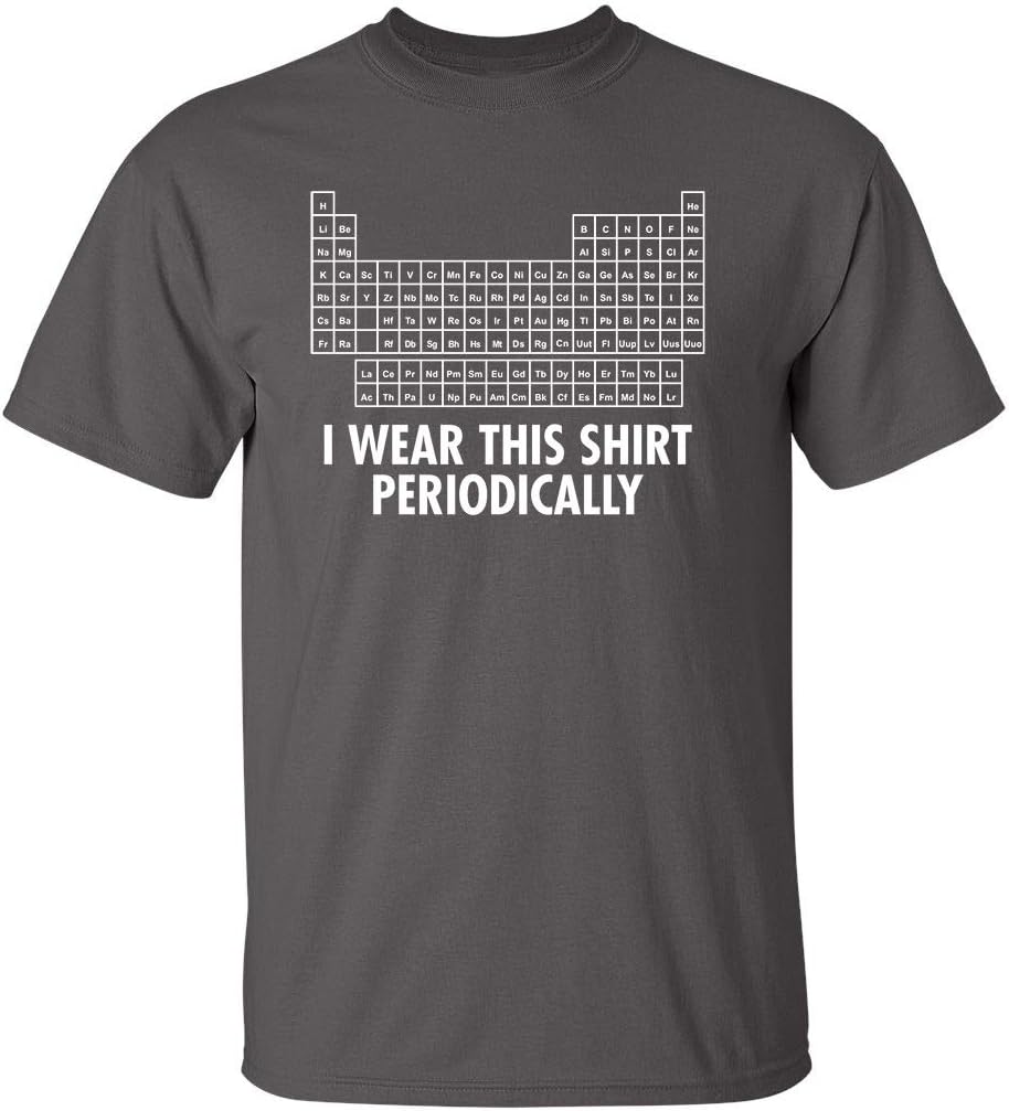 I Wear This Shirt Periodically | Hilarious Science Mens T Shirts | Humor Graphic Tees Men | Graphic Science Funny T Shirt
