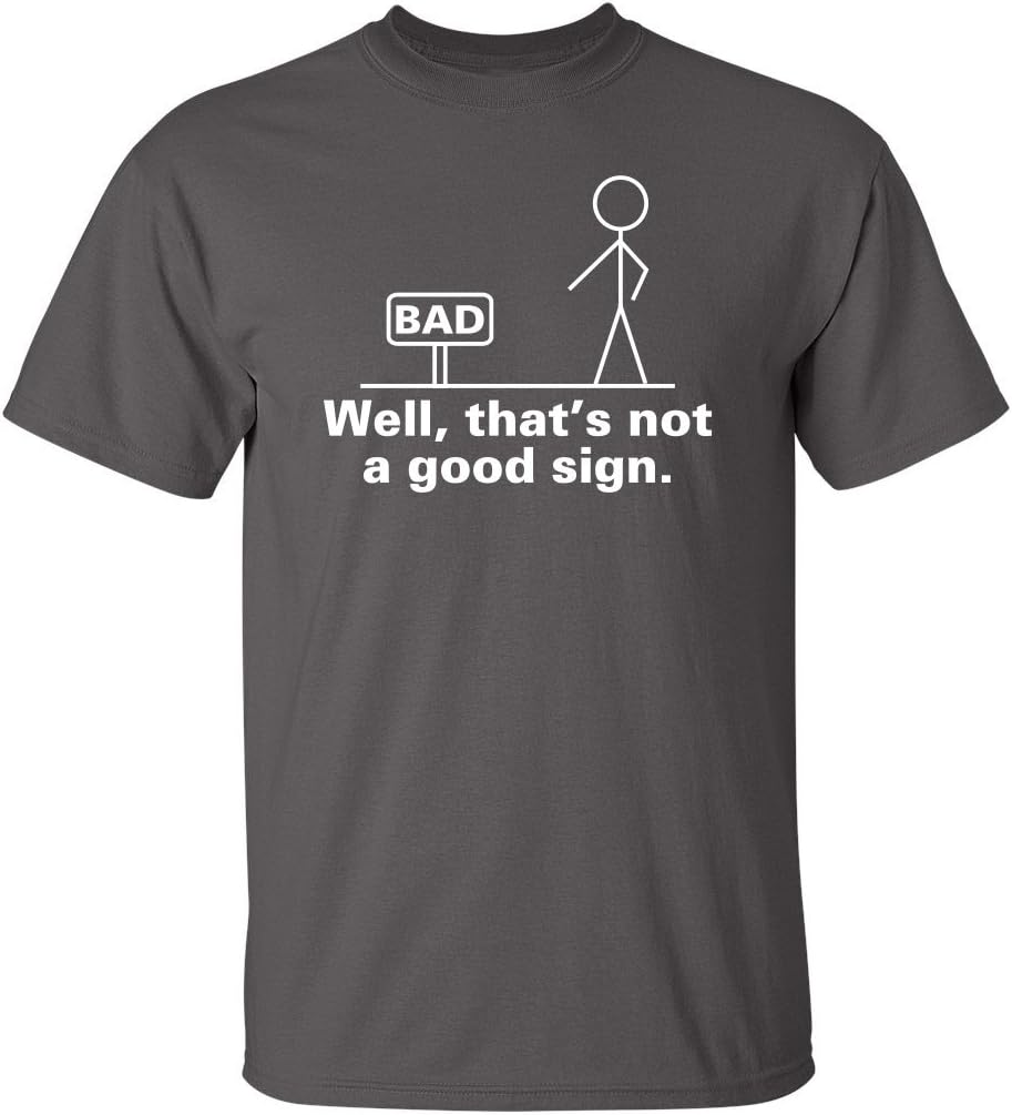 Well, That's Not A Good Sign Stick Figure Graphic Novelty Sarcastic Funny Tshirt
