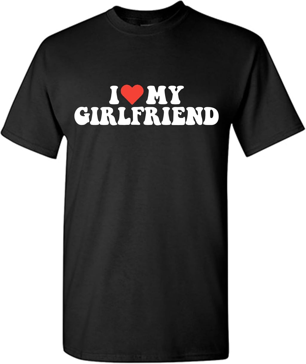 I Love My Girlfriend Shirt for Men Novelty Heart Graphic Tee Funny Romantic Humor Valentines for Boyfriend Christmas T-Shirt