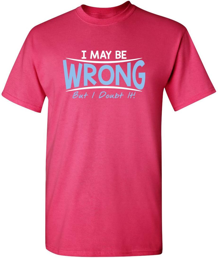 I May Be Wrong But I Doubt It Funny Sarcastic Gift for Teacher T Shirt