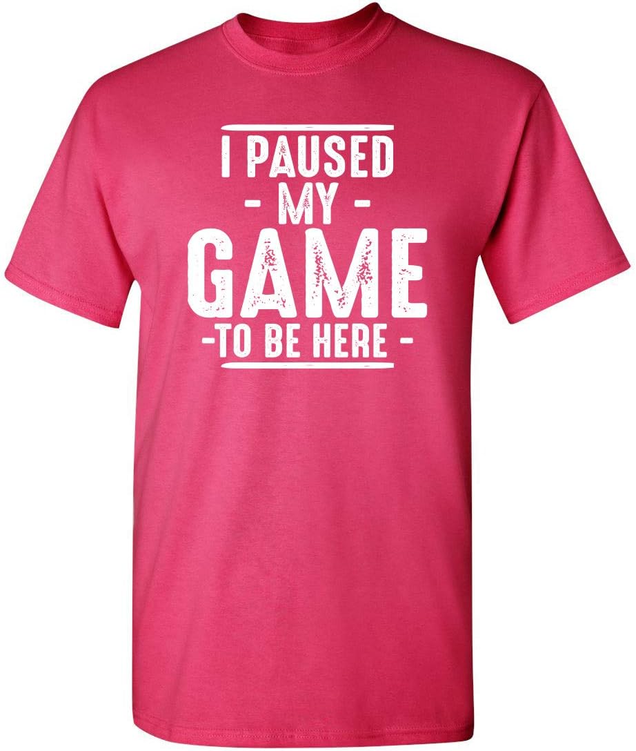 I Paused My Game to Be Here Graphic Tees Men Gaming Gamer Novelty Funny T Shirt