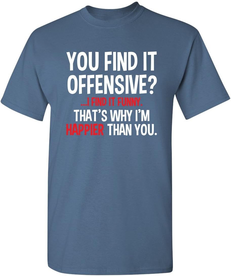 You Find It Offensive? | Casual Novelty Funny Mens T-Shirts | Printed in USA Adult Humor Sarcastic Tees