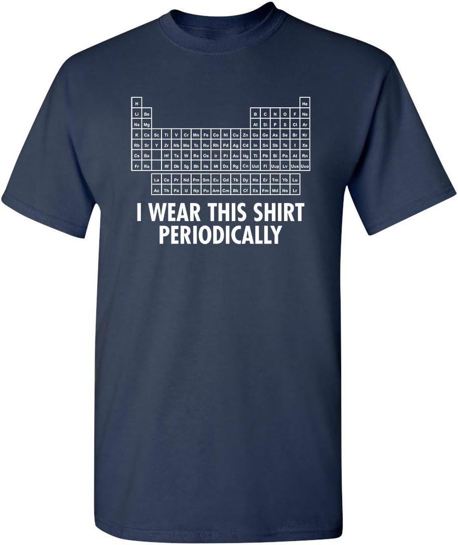 I Wear This Shirt Periodically | Hilarious Science Mens T Shirts | Humor Graphic Tees Men | Graphic Science Funny T Shirt