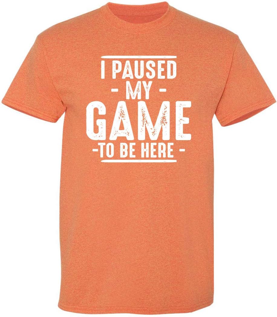 I Paused My Game to Be Here Graphic Tees Men Gaming Gamer Novelty Funny T Shirt