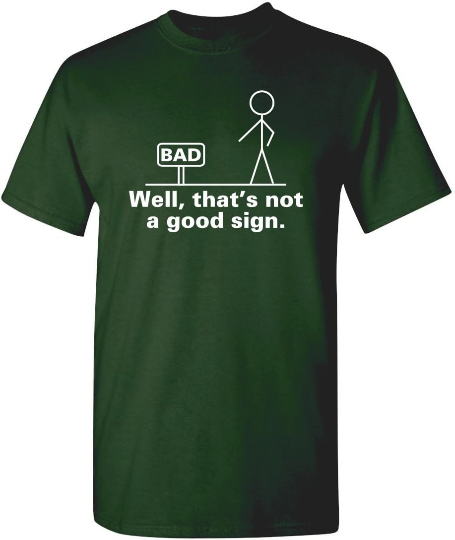 Well, That's Not A Good Sign Stick Figure Graphic Novelty Sarcastic Funny Tshirt