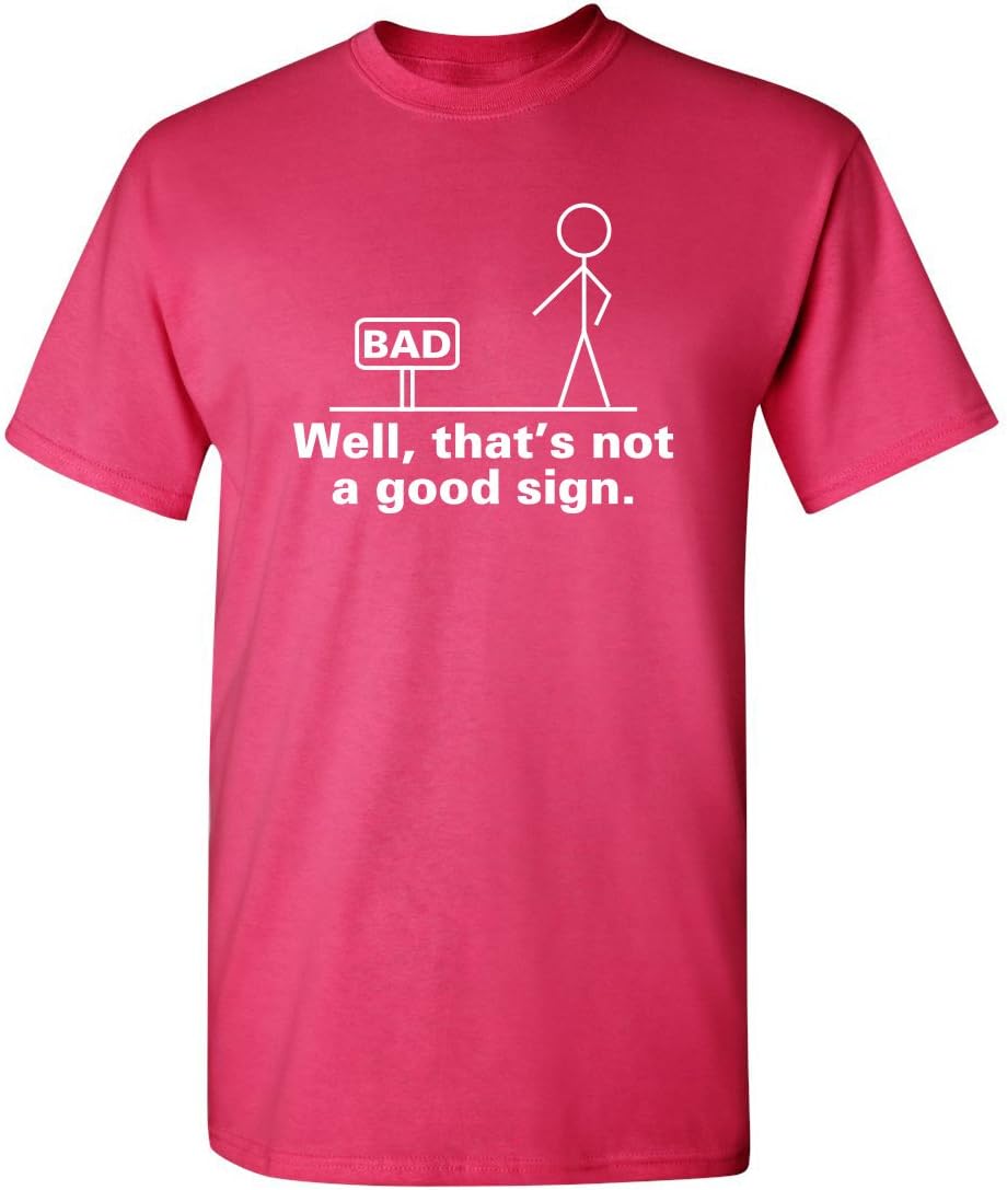 Well, That's Not A Good Sign Stick Figure Graphic Novelty Sarcastic Funny Tshirt