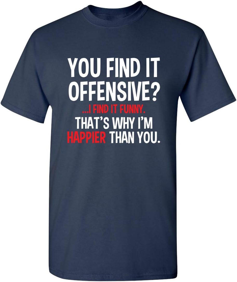 You Find It Offensive? | Casual Novelty Funny Mens T-Shirts | Printed in USA Adult Humor Sarcastic Tees