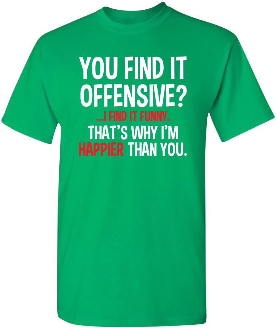 You Find It Offensive? | Casual Novelty Funny Mens T-Shirts | Printed in USA Adult Humor Sarcastic Tees