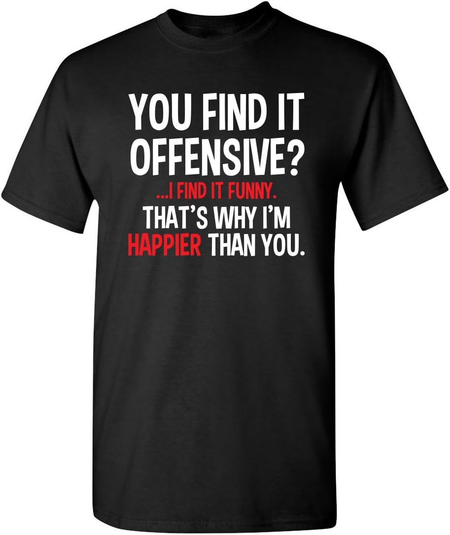 You Find It Offensive? | Casual Novelty Funny Mens T-Shirts | Printed in USA Adult Humor Sarcastic Tees