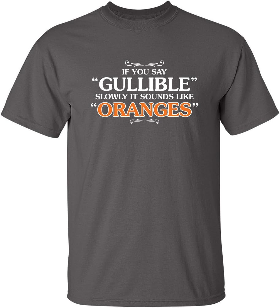 It Sounds Like Oranges Tee | Weird Humor Statement Funny T Shirt | Bold Look Mens Graphic Novelty Sarcastic Funny T Shirts