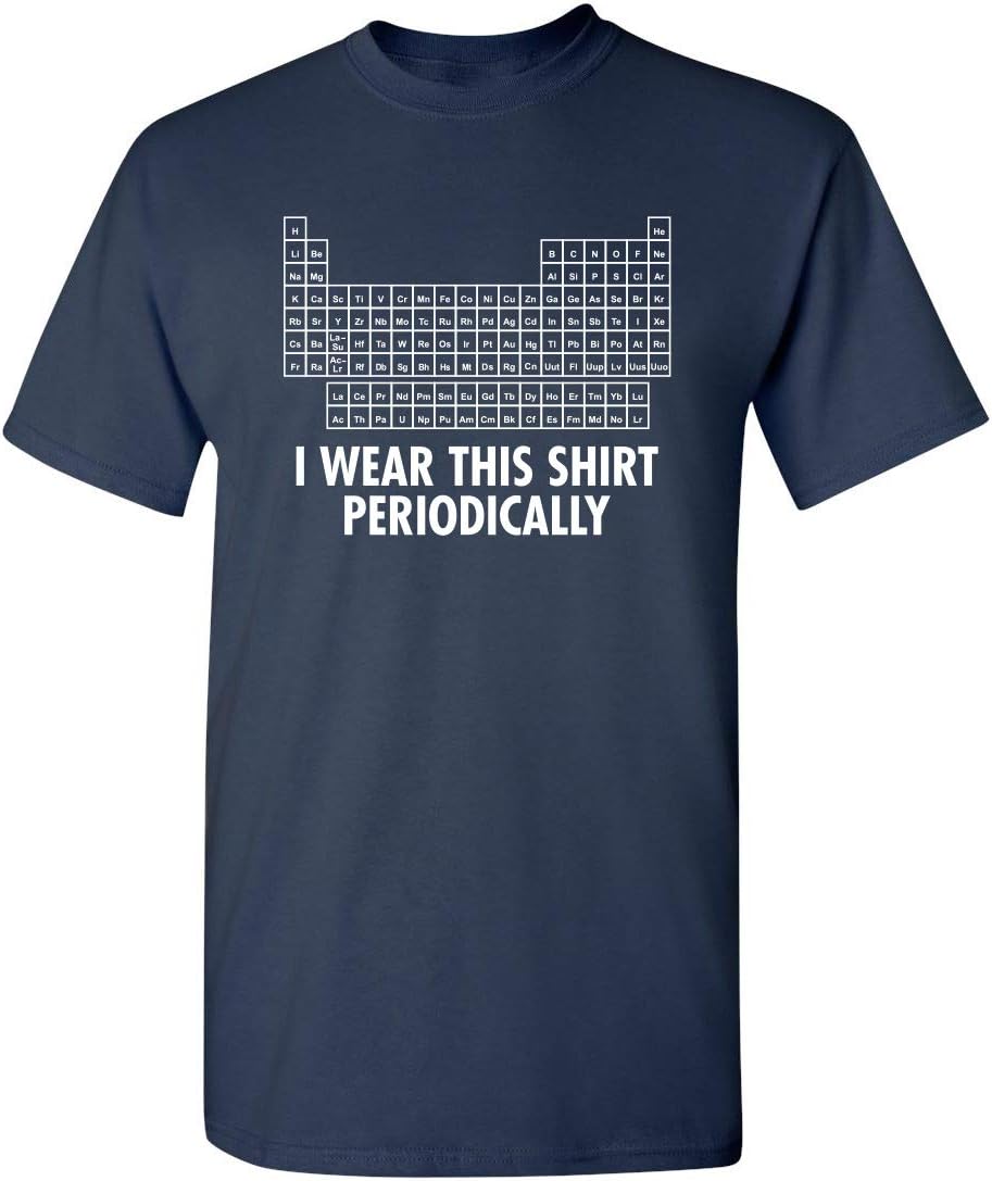 I Wear This Shirt Periodically | Hilarious Science Mens T Shirts | Humor Graphic Tees Men | Graphic Science Funny T Shirt