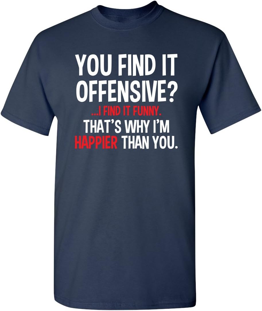 You Find It Offensive? | Casual Novelty Funny Mens T-Shirts | Printed in USA Adult Humor Sarcastic Tees