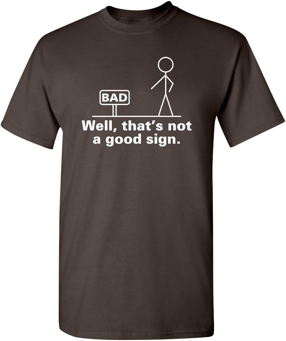 Well, That's Not A Good Sign Stick Figure Graphic Novelty Sarcastic Funny Tshirt