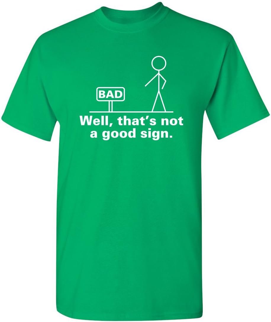 Well, That's Not A Good Sign Stick Figure Graphic Novelty Sarcastic Funny Tshirt