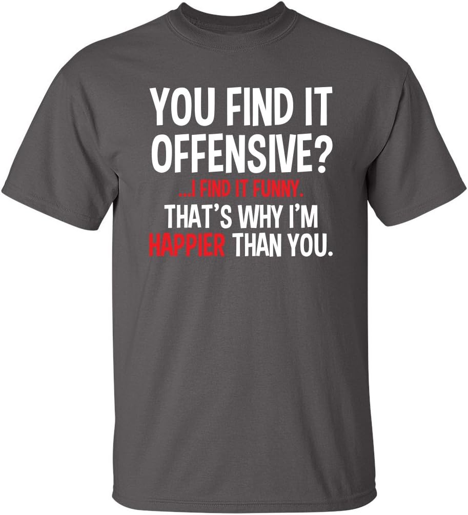 You Find It Offensive? | Casual Novelty Funny Mens T-Shirts | Printed in USA Adult Humor Sarcastic Tees