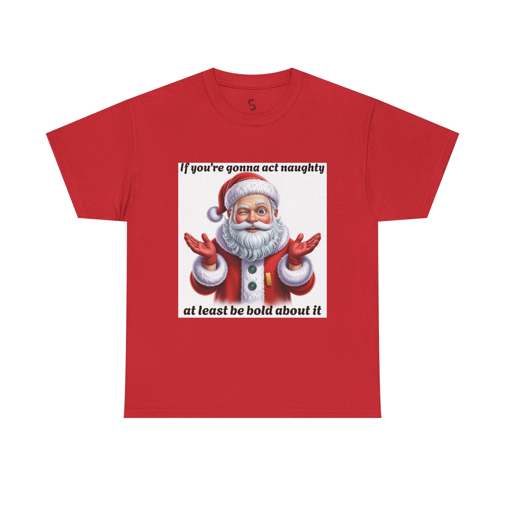 Santa Naughty Tee — "If you're gonna act naughty at least be bold about it" Christmas Shirt