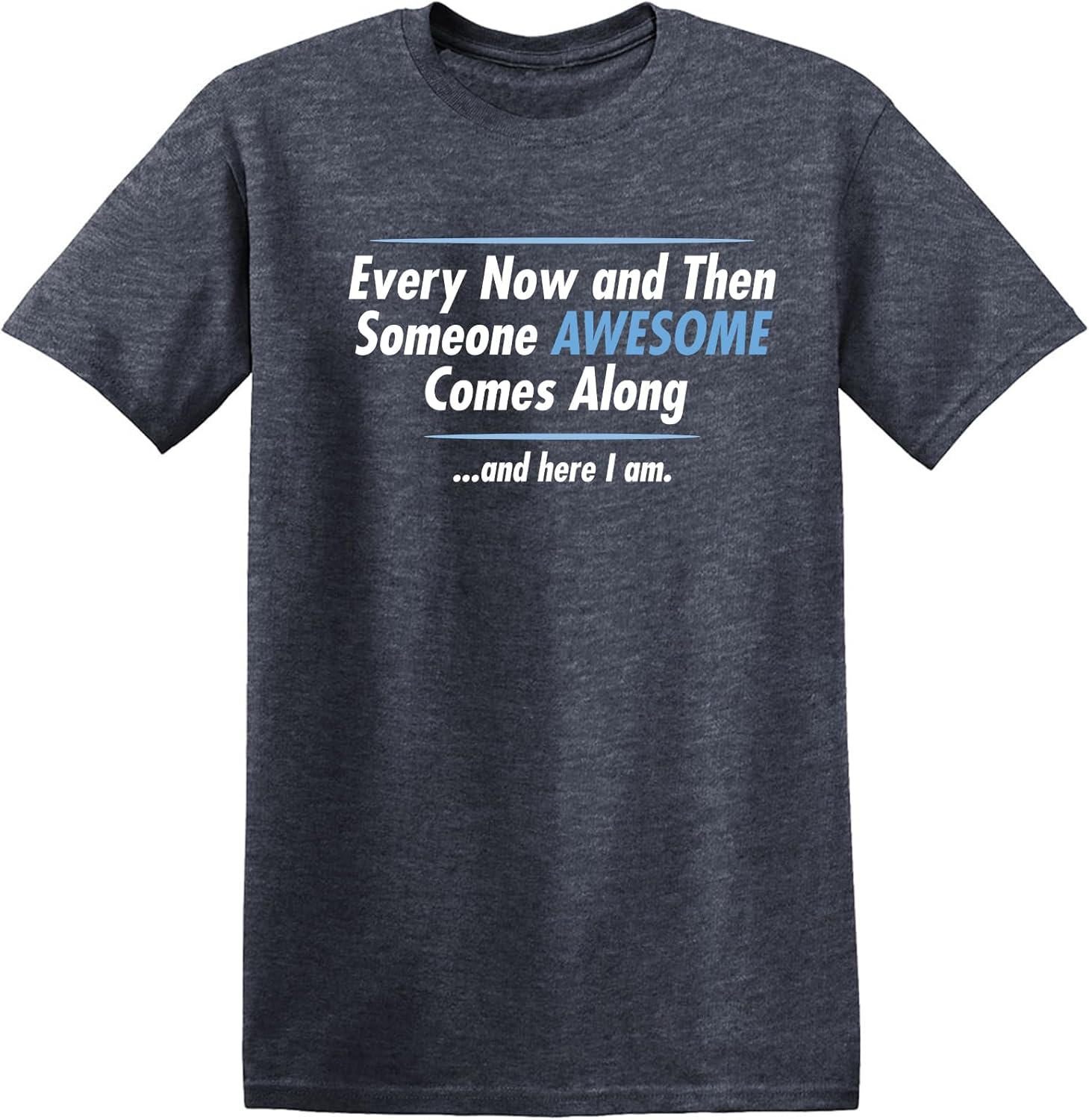 Someone Awesome Comes Along | Mens Graphic T Shirt with Fun Quote | Funny Tee Shirt for Men Printed in USA, Funny T Shirts