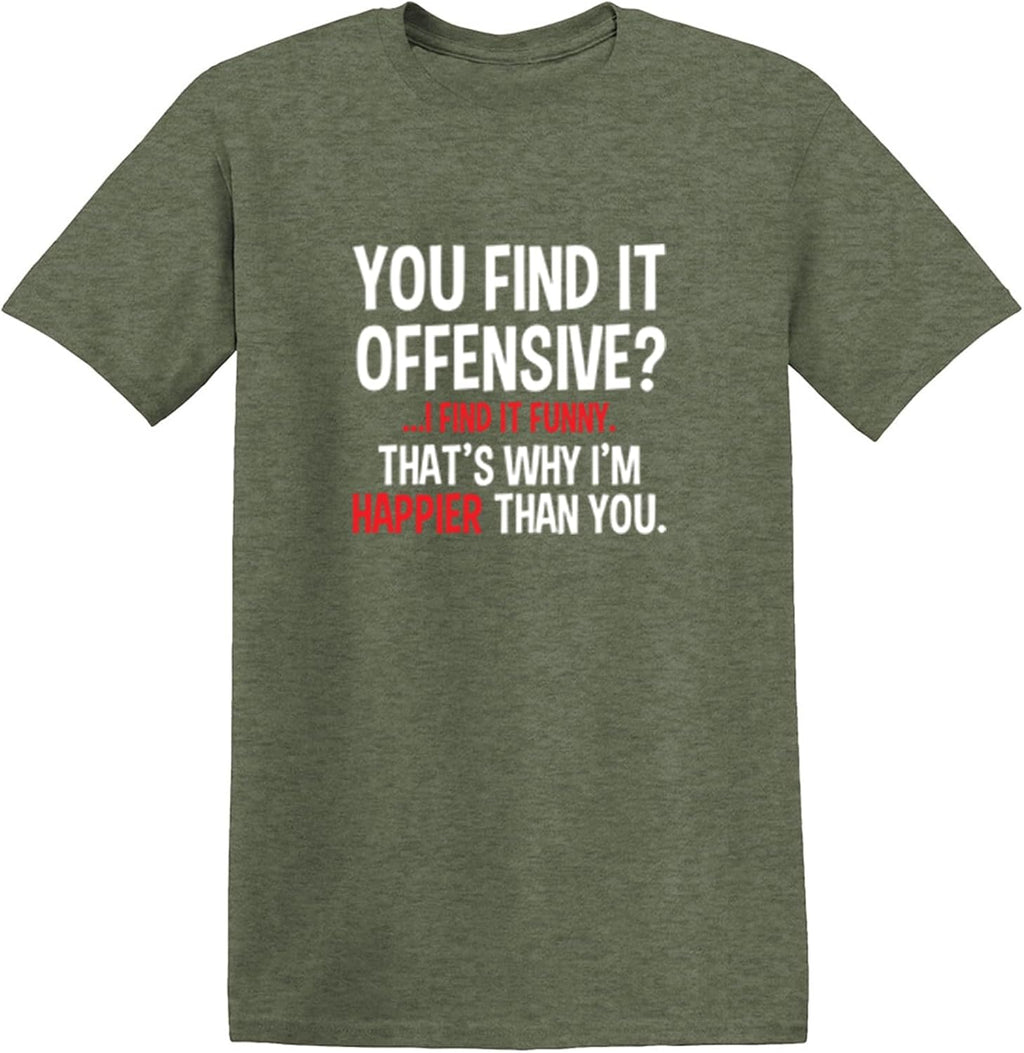 You Find It Offensive? | Casual Novelty Funny Mens T-Shirts | Printed in USA Adult Humor Sarcastic Tees