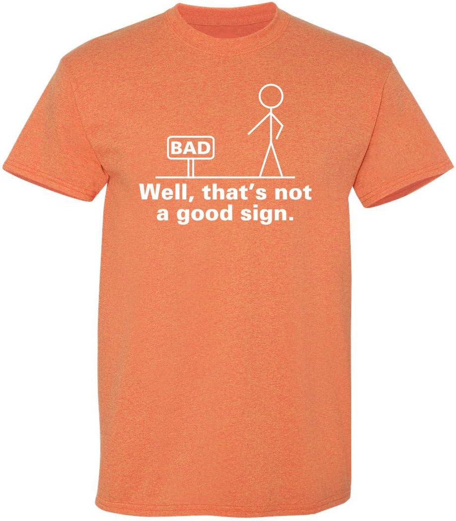 Well, That's Not A Good Sign Stick Figure Graphic Novelty Sarcastic Funny Tshirt