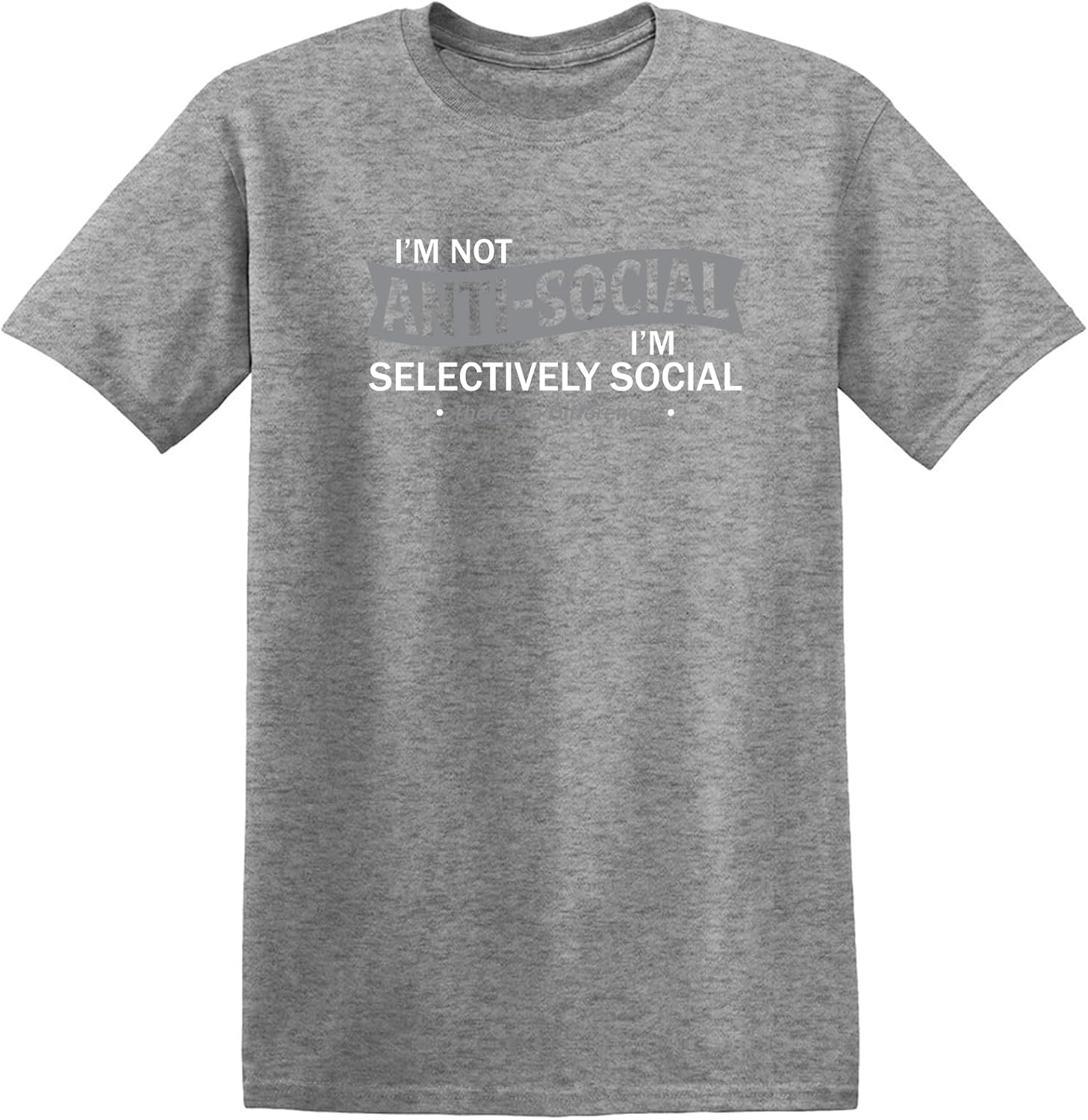 I'm Not Anti-Social I'm Selectively Social Funny Men Tee Shirt | Casual Sarcastic Humor Top | Novelty Sarcastic Funny T Shirt