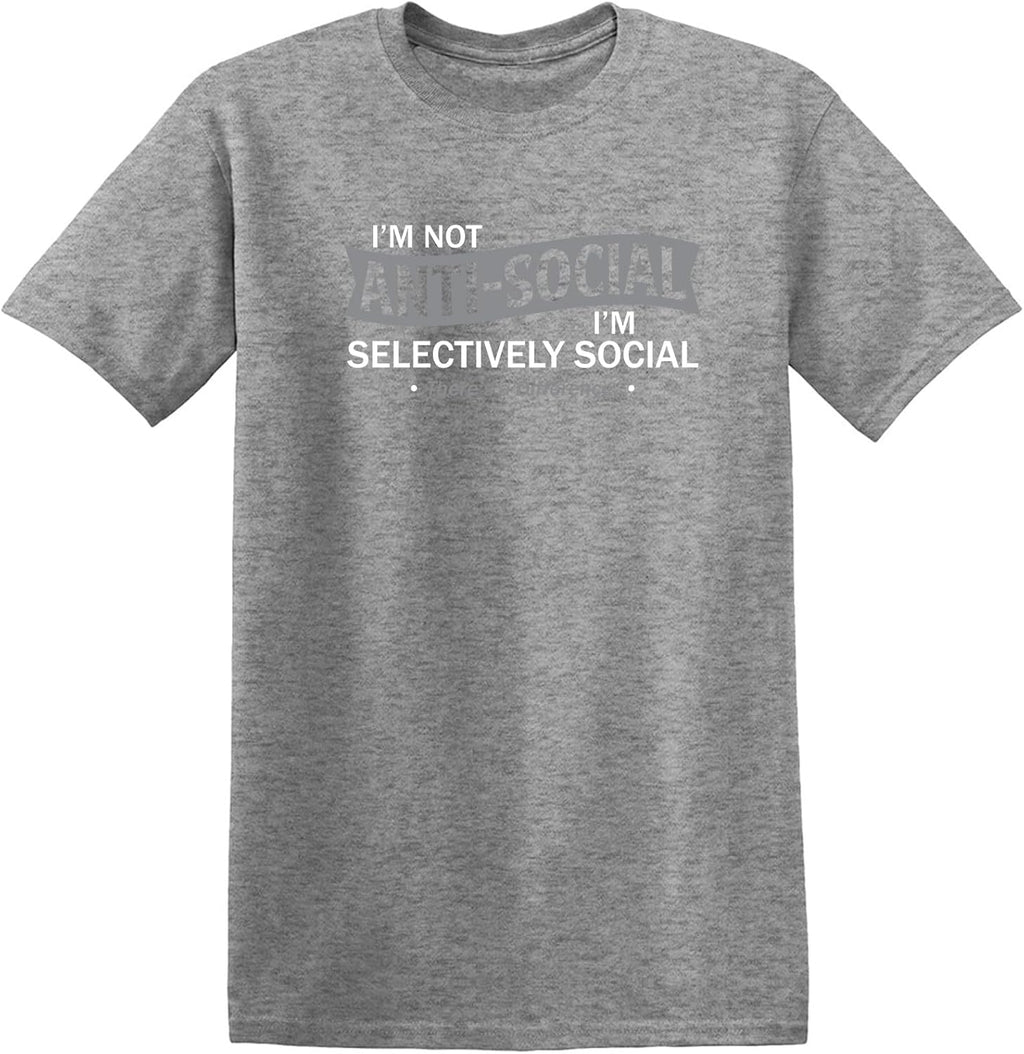I'm Not Anti-Social I'm Selectively Social Funny Men Tee Shirt | Casual Sarcastic Humor Top | Novelty Sarcastic Funny T Shirt