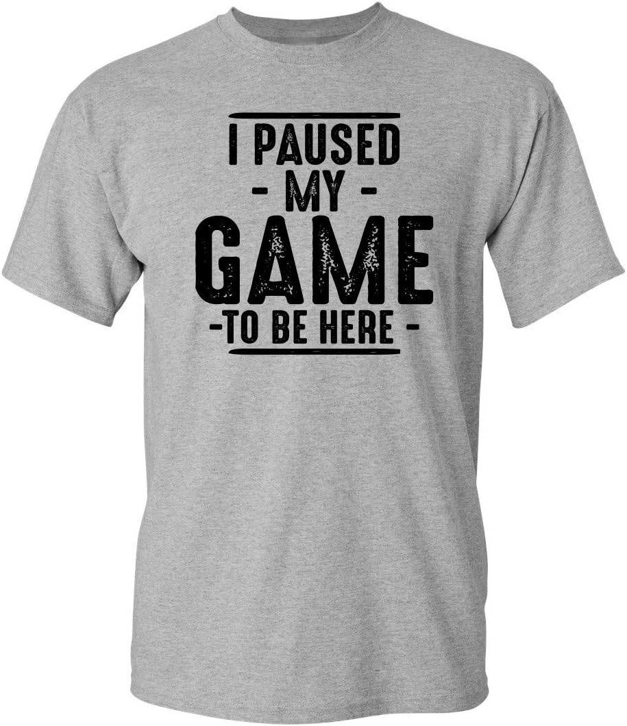 I Paused My Game to Be Here Graphic Tees Men Gaming Gamer Novelty Funny T Shirt