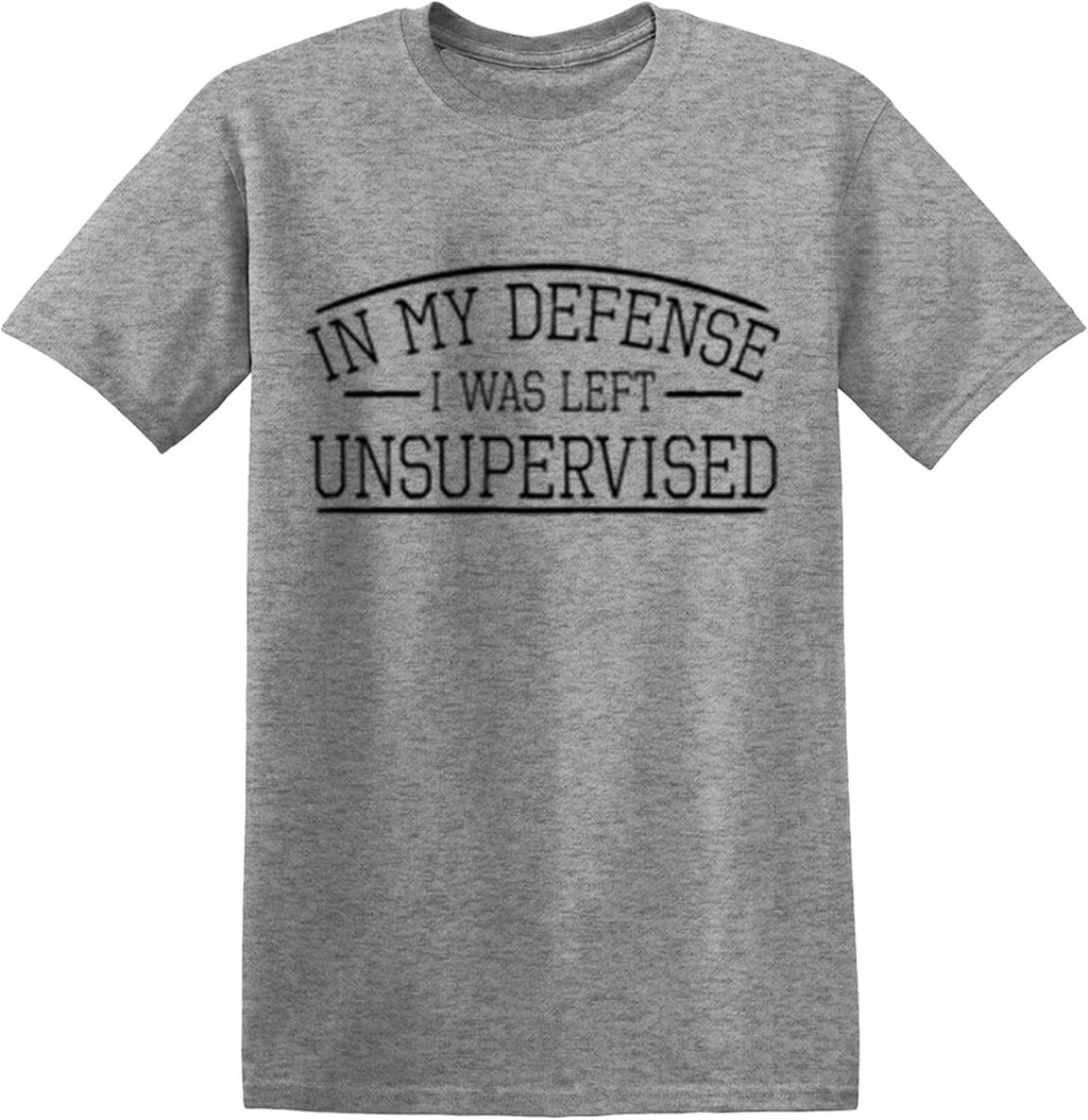 in My Defense I was Left Unsupervised Novelty Gag Gift Funny T Shirt for Anyone