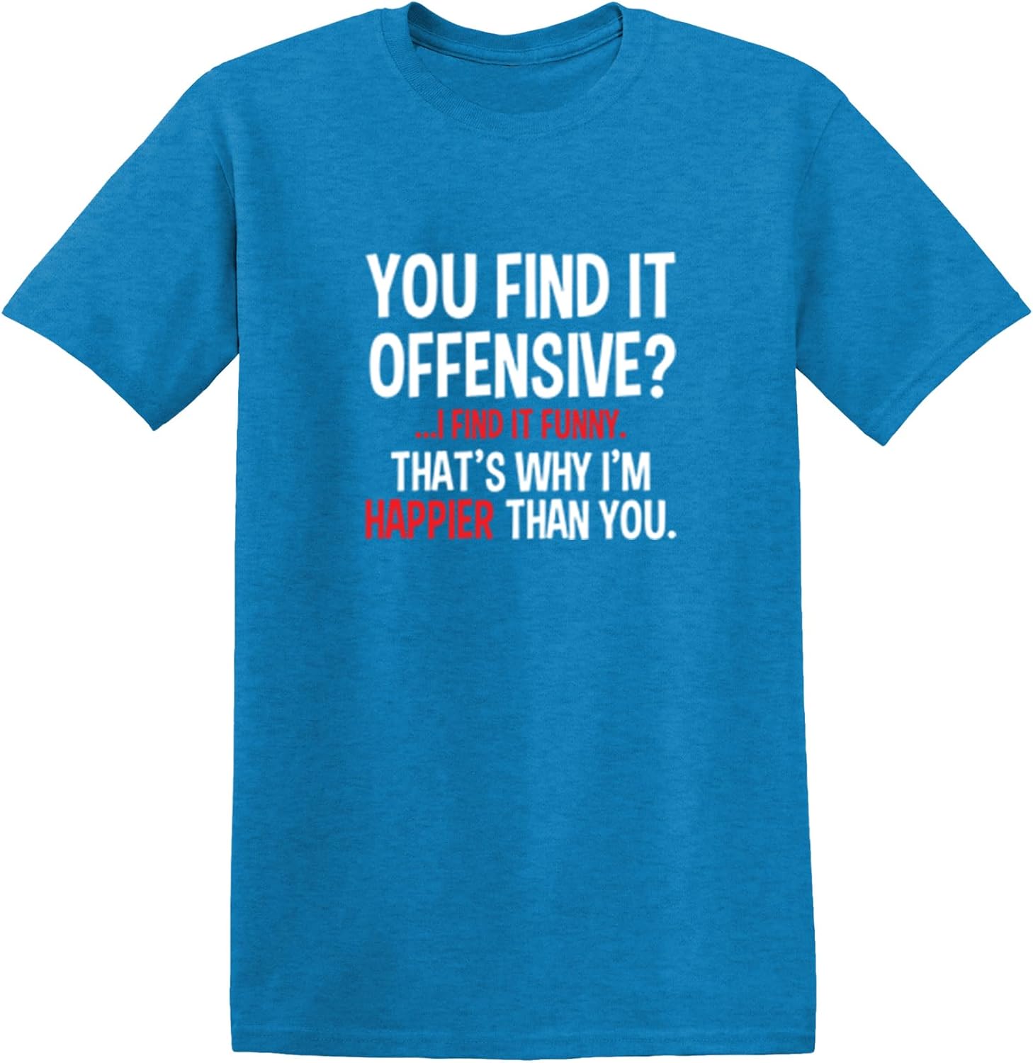 You Find It Offensive? | Casual Novelty Funny Mens T-Shirts | Printed in USA Adult Humor Sarcastic Tees