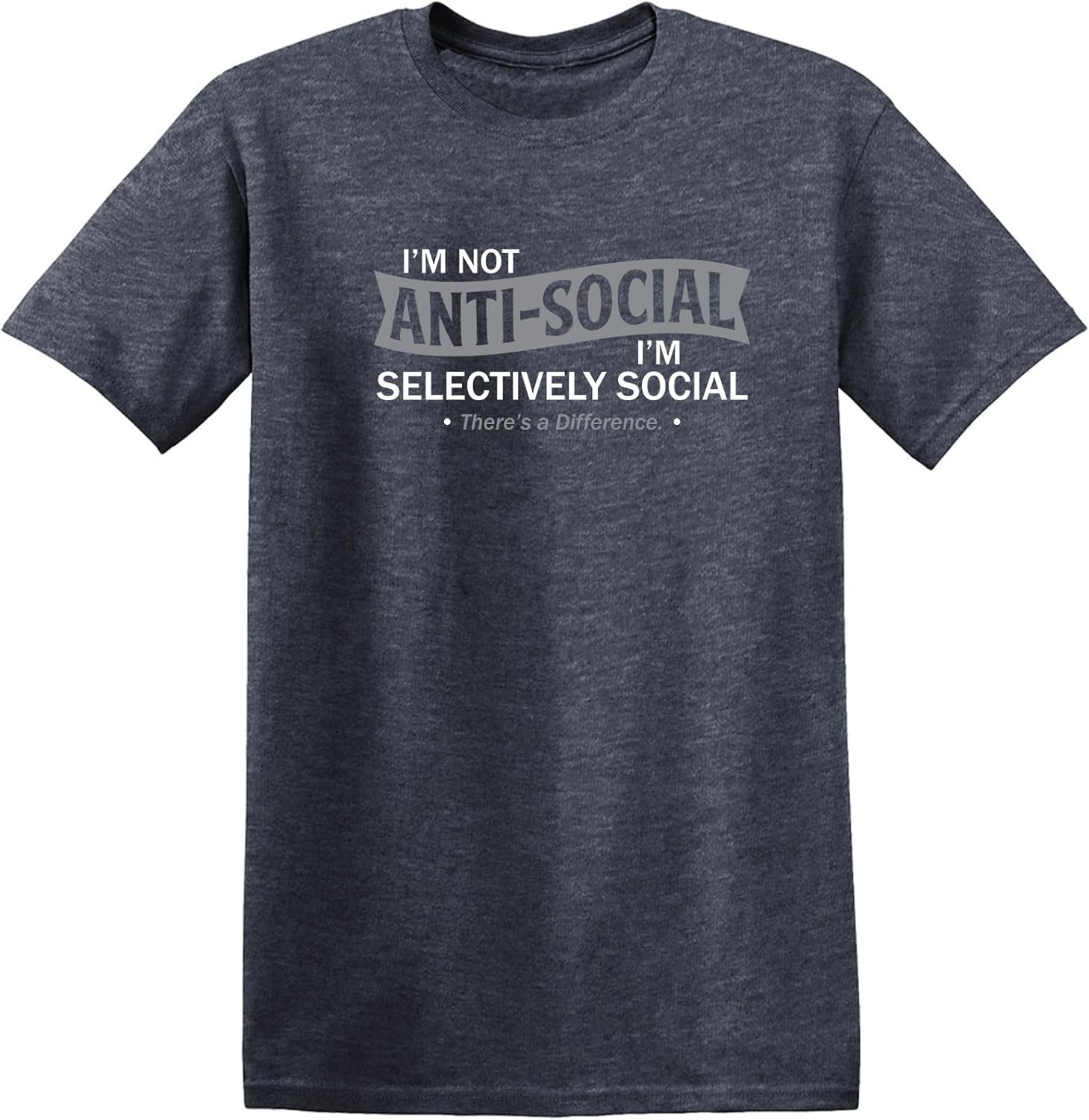 I'm Not Anti-Social I'm Selectively Social Funny Men Tee Shirt | Casual Sarcastic Humor Top | Novelty Sarcastic Funny T Shirt