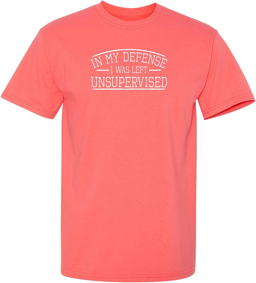 in My Defense I was Left Unsupervised Novelty Gag Gift Funny T Shirt for Anyone