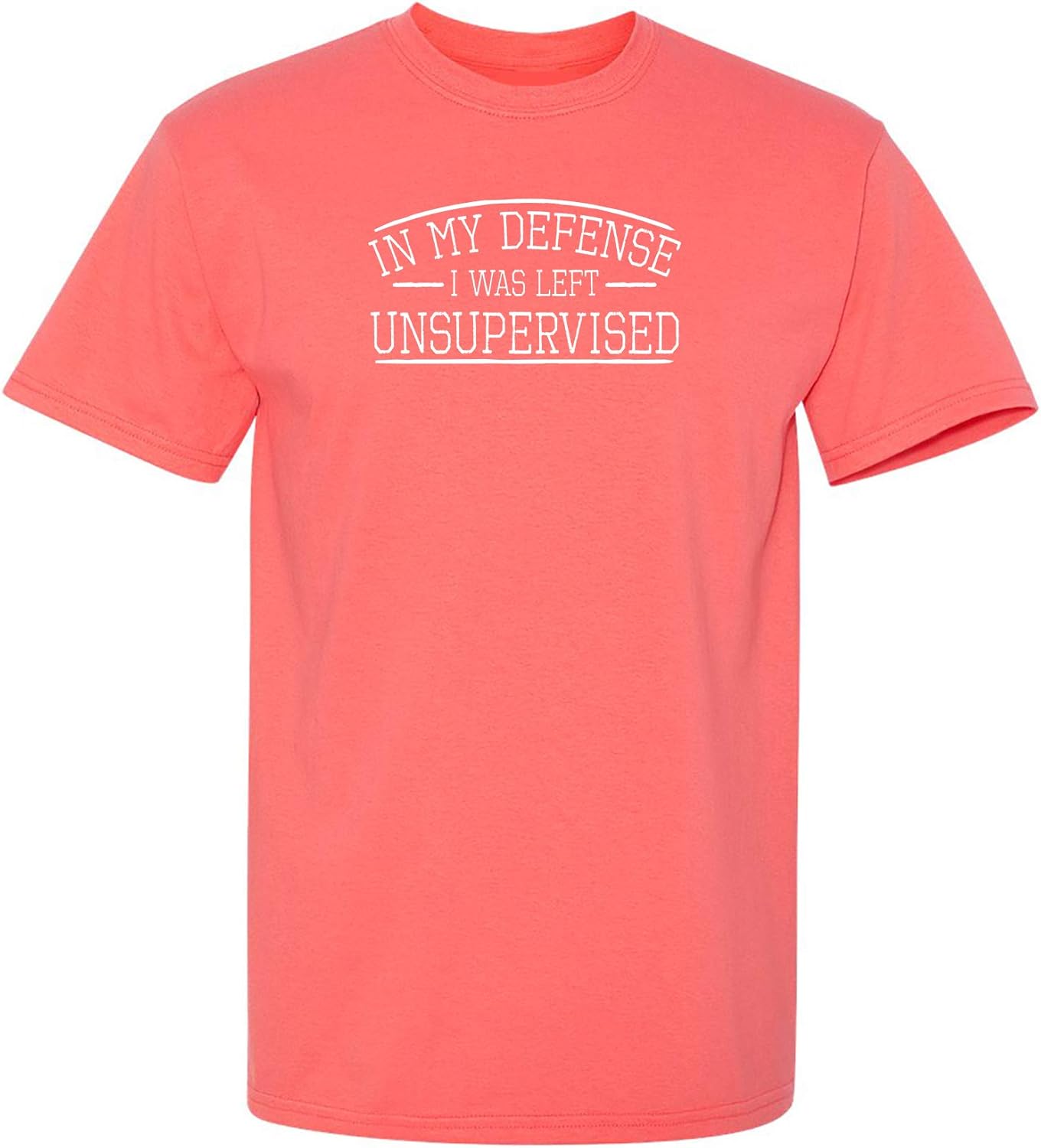 in My Defense I was Left Unsupervised Novelty Gag Gift Funny T Shirt for Anyone