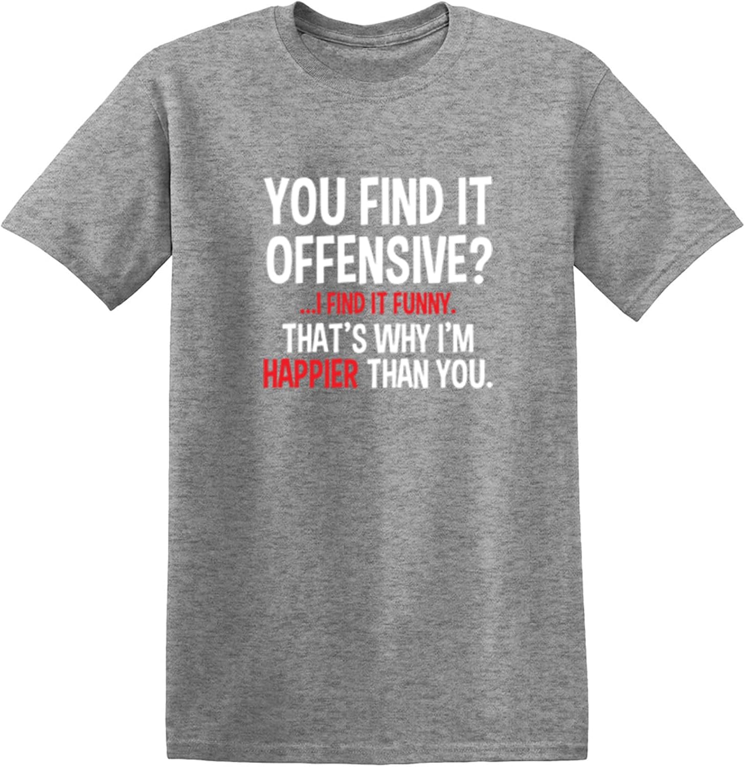 You Find It Offensive? | Casual Novelty Funny Mens T-Shirts | Printed in USA Adult Humor Sarcastic Tees