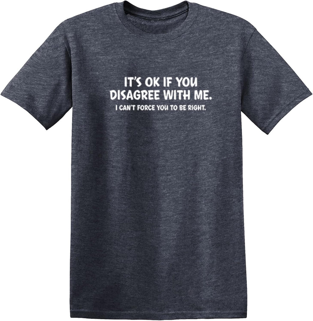 It's Ok If You Disagree with Me Funny Mens Graphics T Shirts | Adult Humor Graphic Tees | Novelty Sarcastic T-Shirts