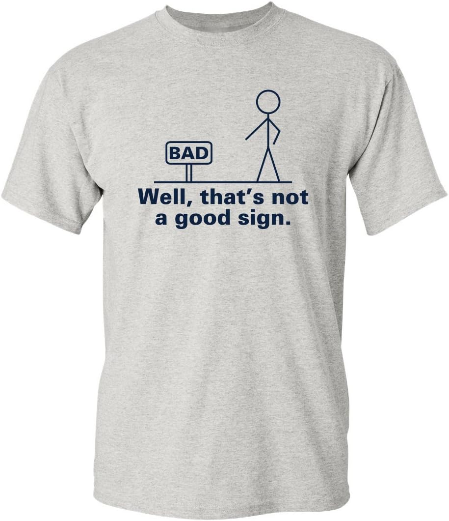 Well, That's Not A Good Sign Stick Figure Graphic Novelty Sarcastic Funny Tshirt