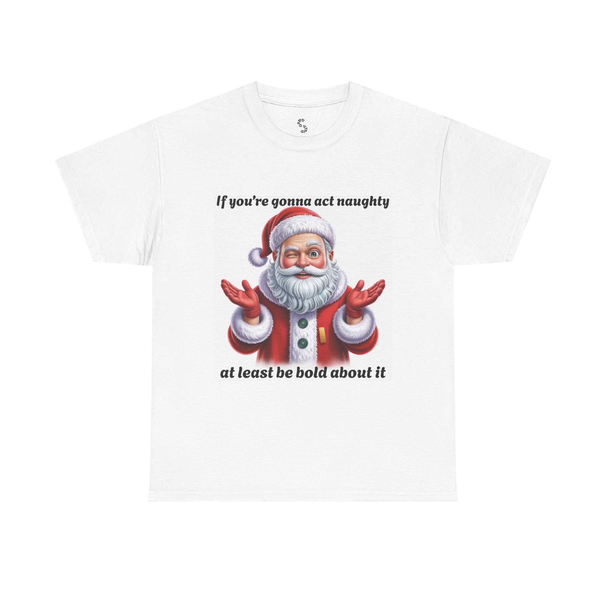 Santa Naughty Tee — "If you're gonna act naughty at least be bold about it" Christmas Shirt