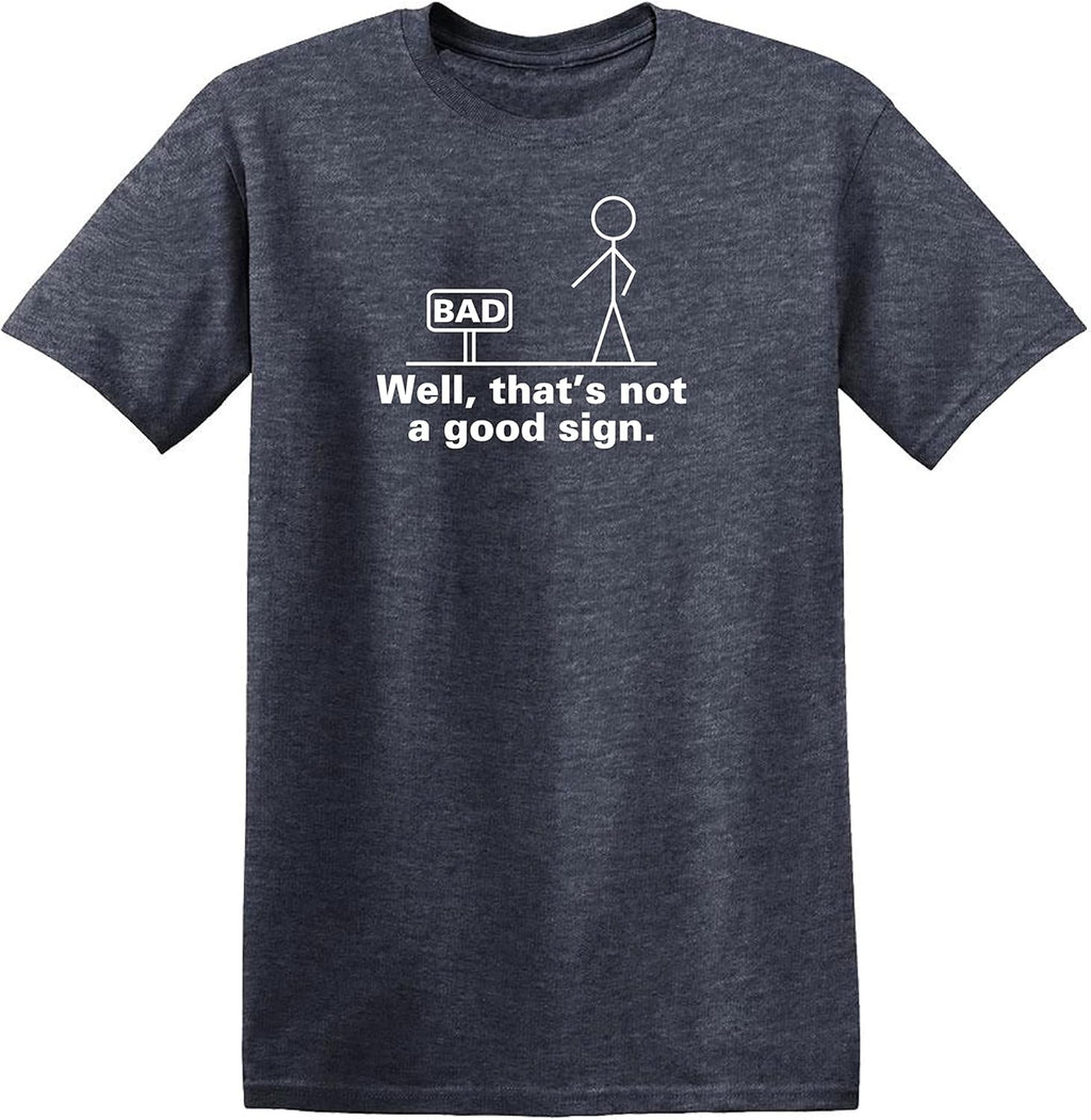 Well, That's Not A Good Sign Stick Figure Graphic Novelty Sarcastic Funny Tshirt