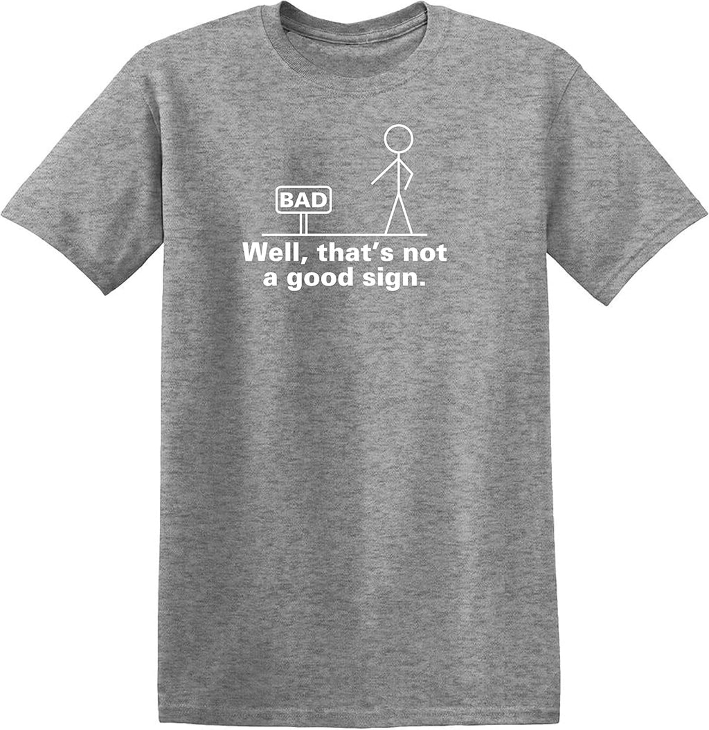 Well, That's Not A Good Sign Stick Figure Graphic Novelty Sarcastic Funny Tshirt