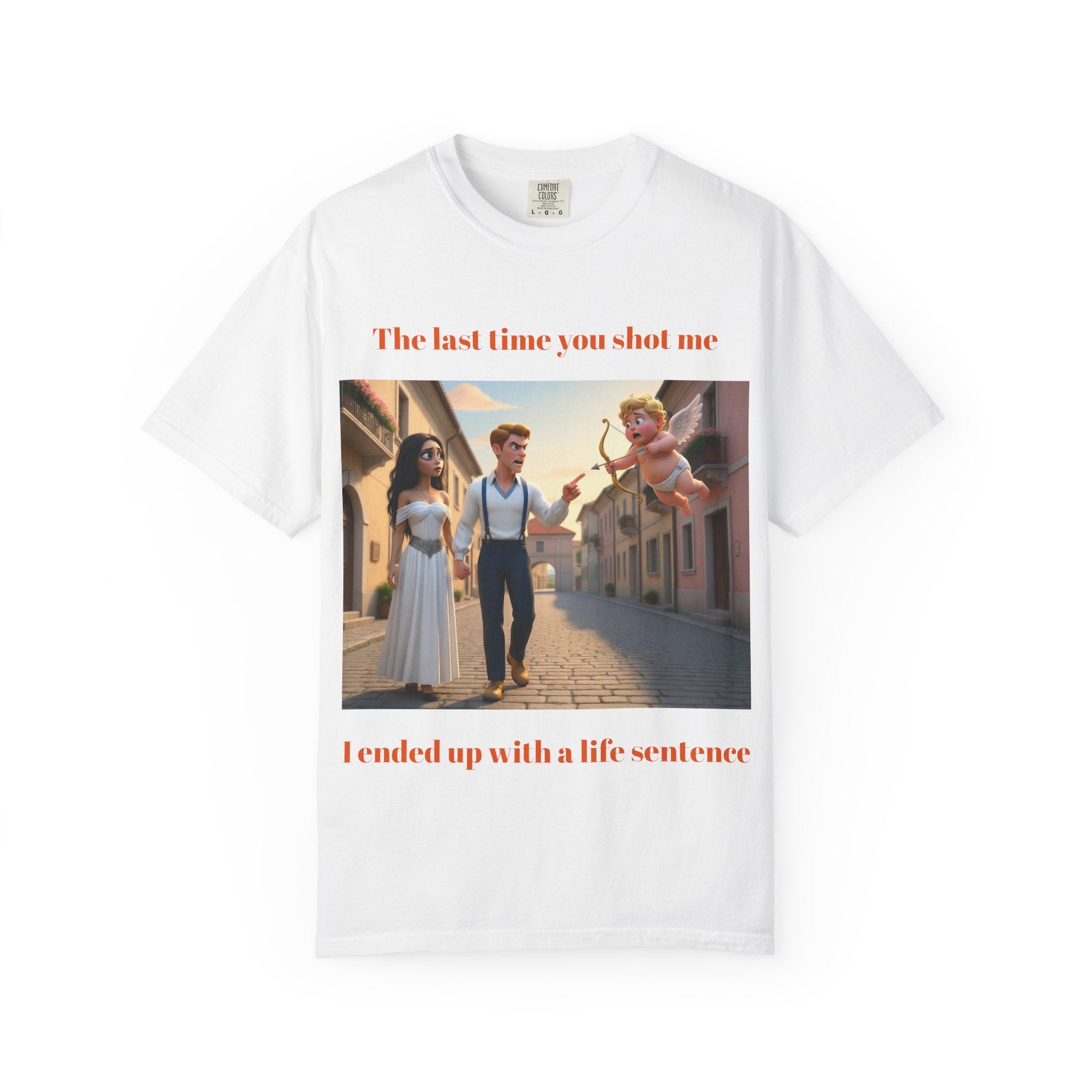 Graphic T-Shirt — "Last Time You Shot Me I Ended Up With a Life Sentence" (Cupid Funny Valentines Tee)