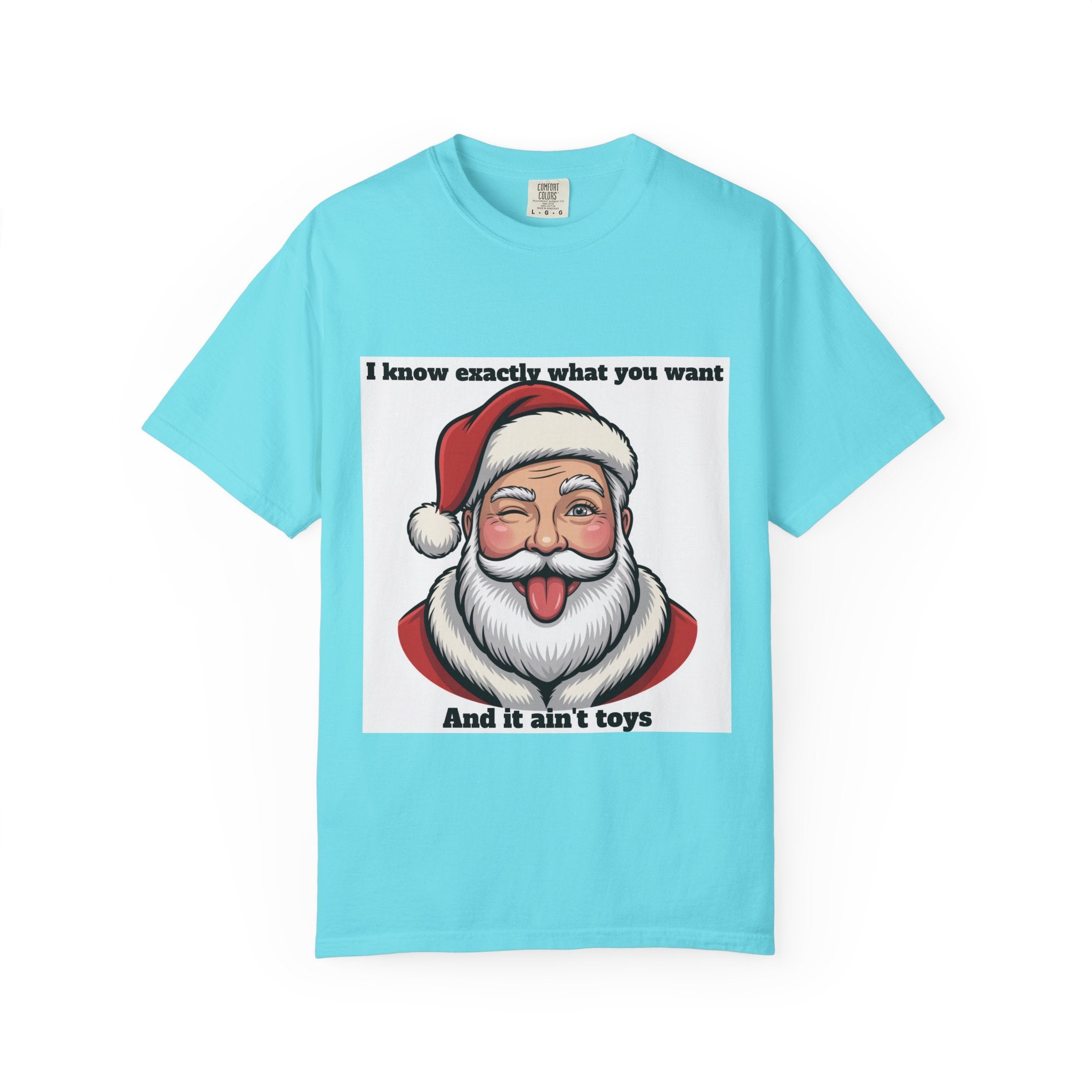 Santa Tongue-Out Christmas T-Shirt — "I know exactly what you want and it ain't toys"
