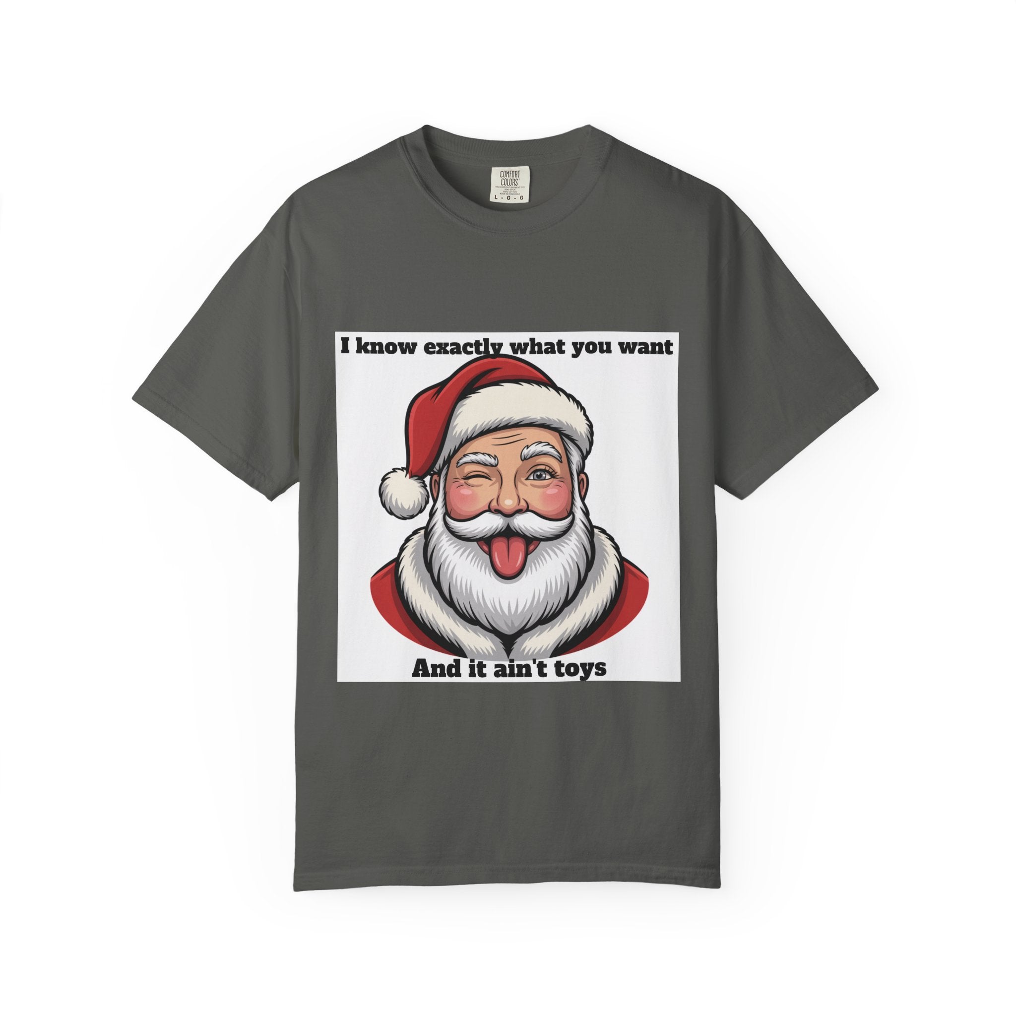 Santa Tongue-Out Christmas T-Shirt — "I know exactly what you want and it ain't toys"